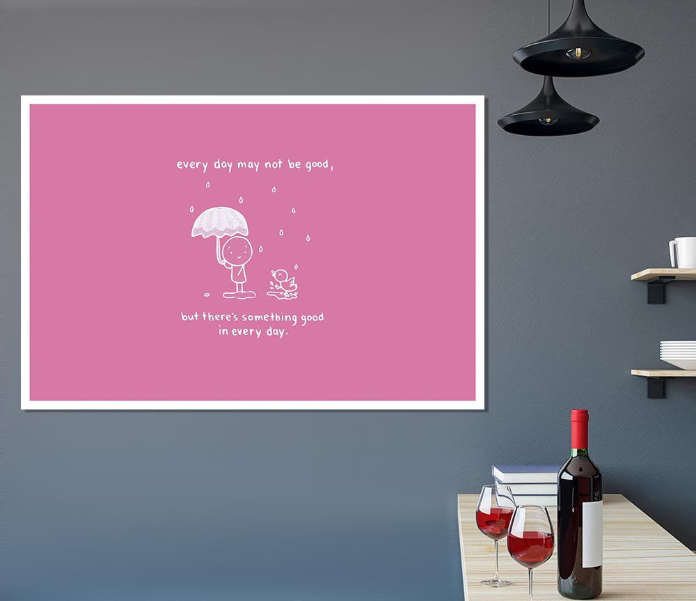 Theres Something Good In Every Day Pink Print Poster Wall Art