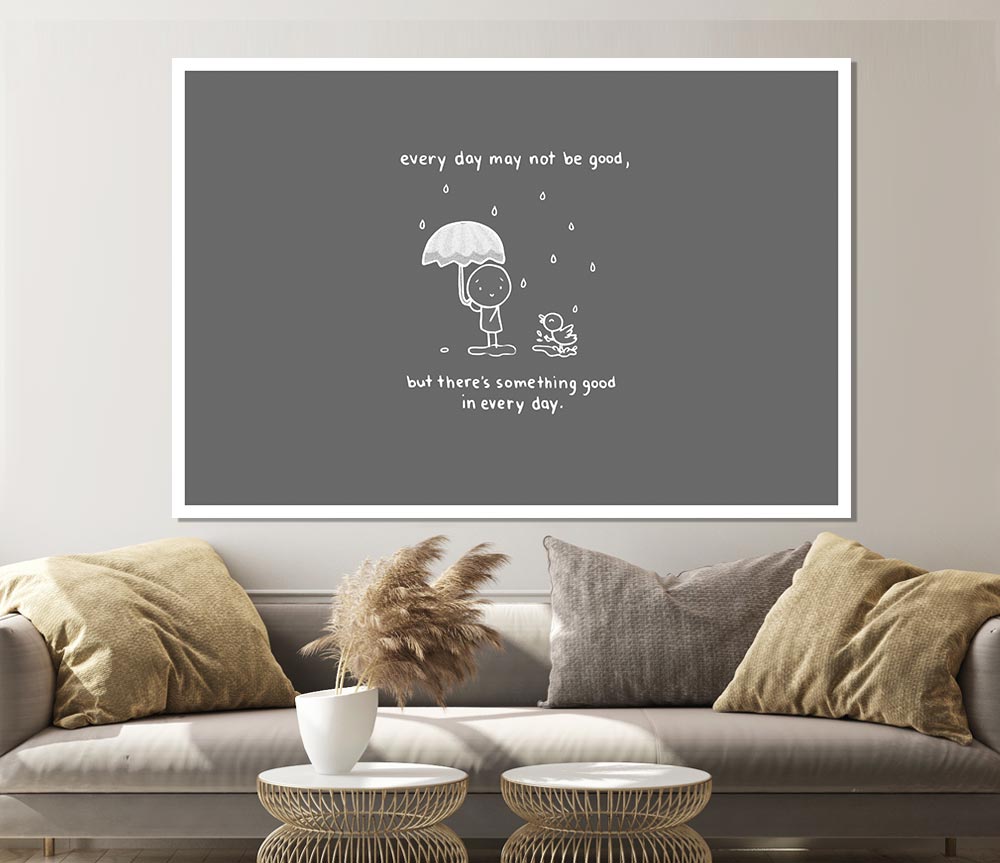 Theres Something Good In Every Day Grey Print Poster Wall Art