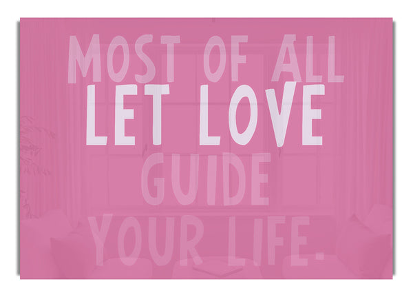 Most Of All Let Love Guide Your Life Pink