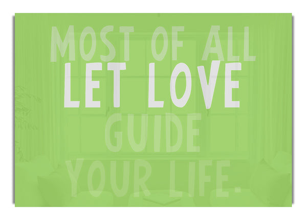 Most Of All Let Love Guide Your Life Lime Green