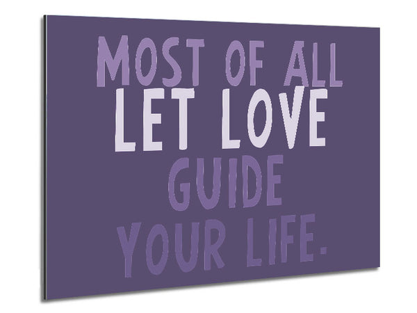 Love Quote Most Of All Let Love Guide Your Life Lilac