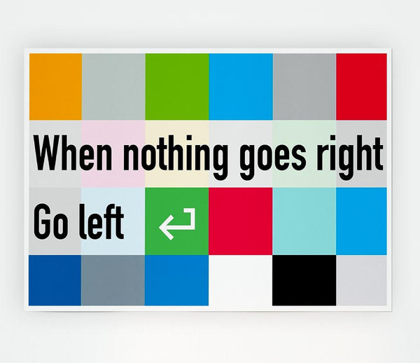 Funny Quote When Nothing Goes Right Print Poster Wall Art