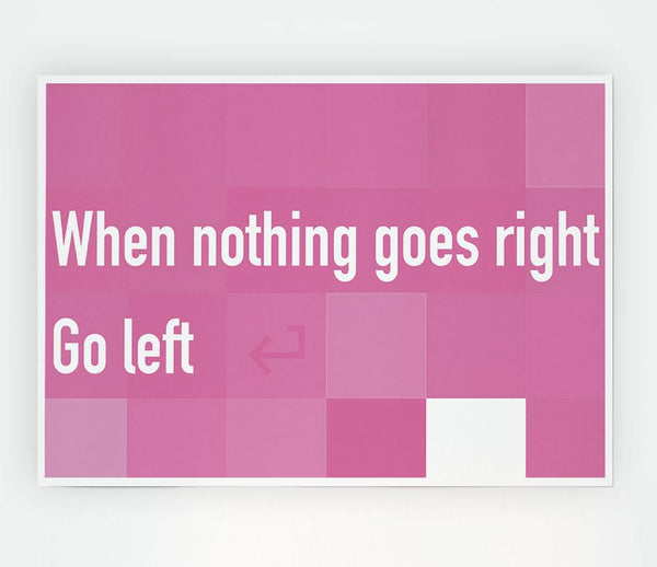 Funny Quote When Nothing Goes Right Pink Print Poster Wall Art