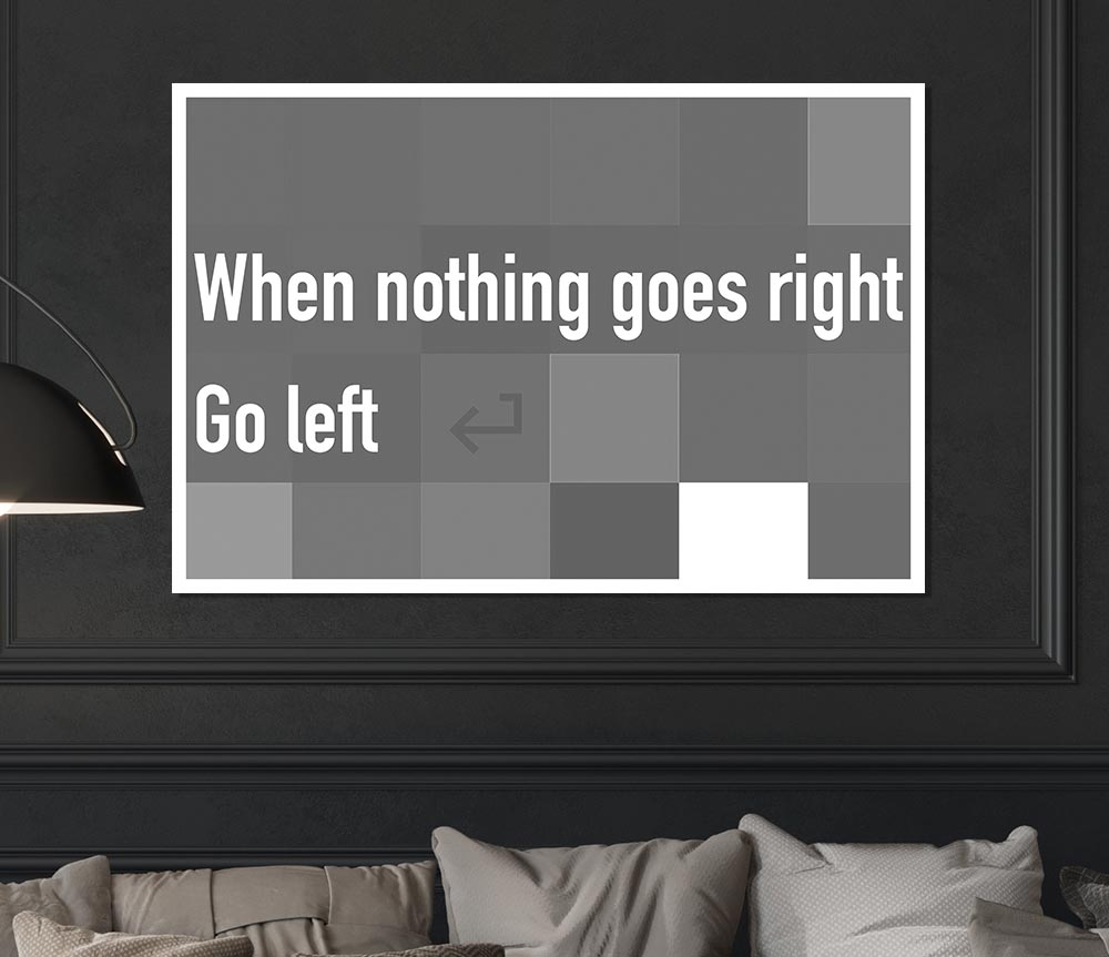 Funny Quote When Nothing Goes Right Grey Print Poster Wall Art