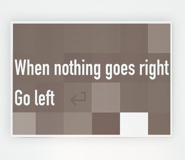 Funny Quote When Nothing Goes Right Beige Print Poster Wall Art