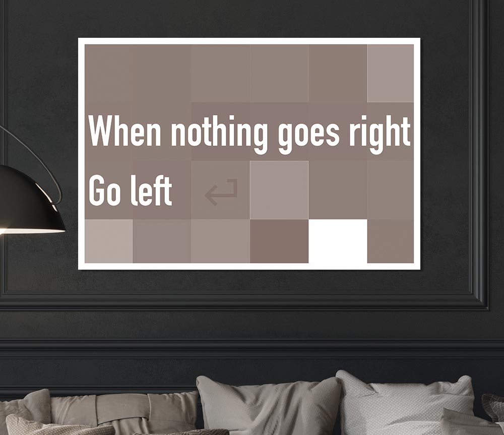 Funny Quote When Nothing Goes Right Beige Print Poster Wall Art