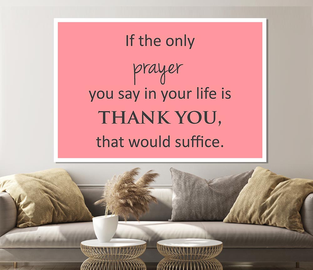 Home Quote If The Only Prayer You Say In Your Life Print Poster Wall Art