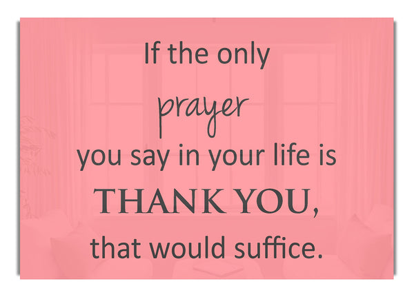 If The Only Prayer You Say In Your Life