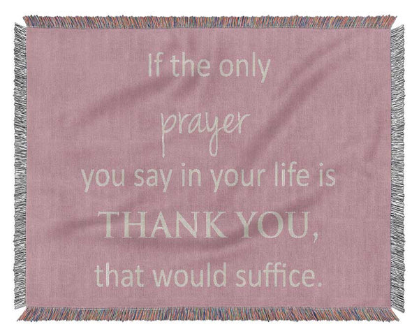 Home Quote If The Only Prayer You Say In Your Life Pink Woven Blanket