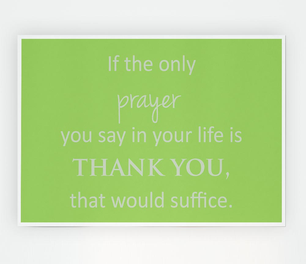 Home Quote If The Only Prayer You Say In Your Life Lime Green Print Poster Wall Art