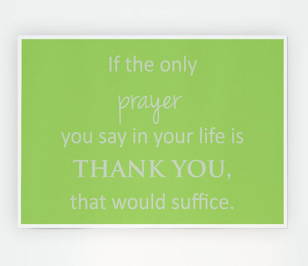 Home Quote If The Only Prayer You Say In Your Life Lime Green Print Poster Wall Art