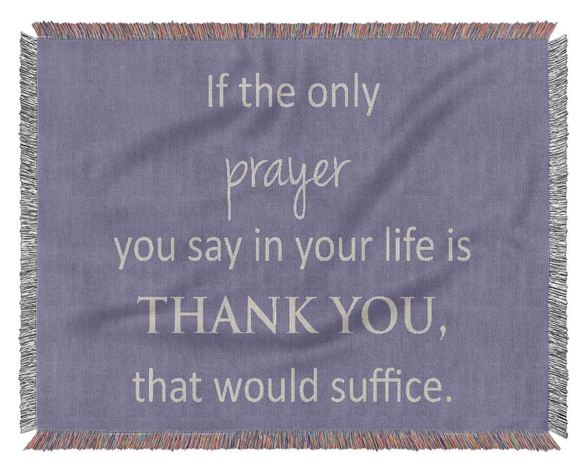 Home Quote If The Only Prayer You Say In Your Life Lilac Woven Blanket