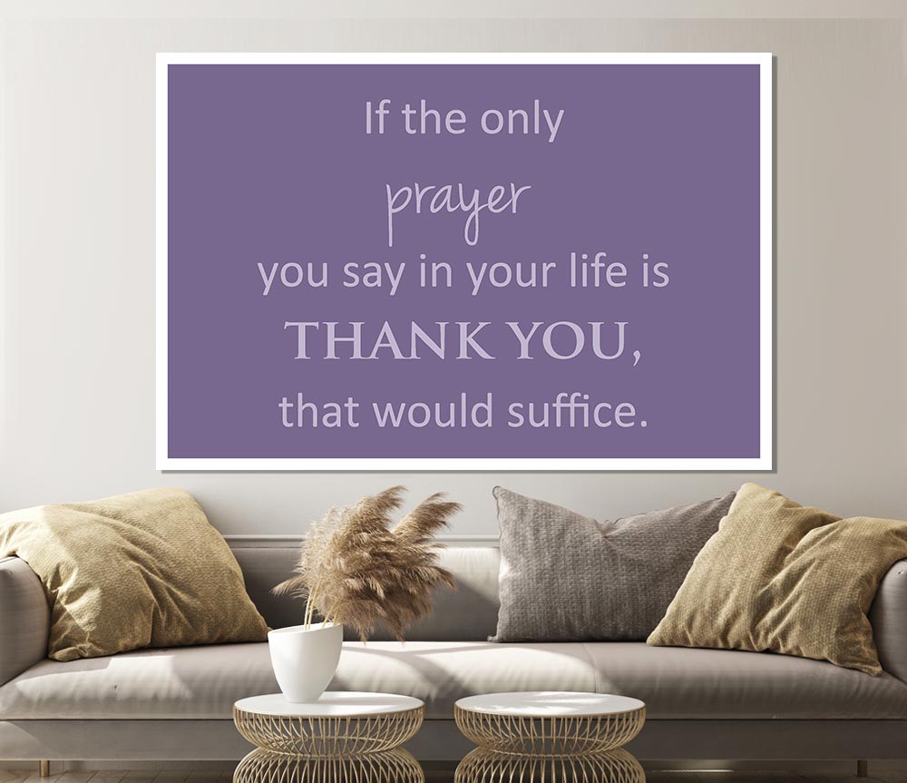 Home Quote If The Only Prayer You Say In Your Life Lilac Print Poster Wall Art