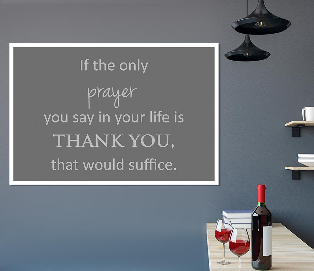 Home Quote If The Only Prayer You Say In Your Life Grey Print Poster Wall Art