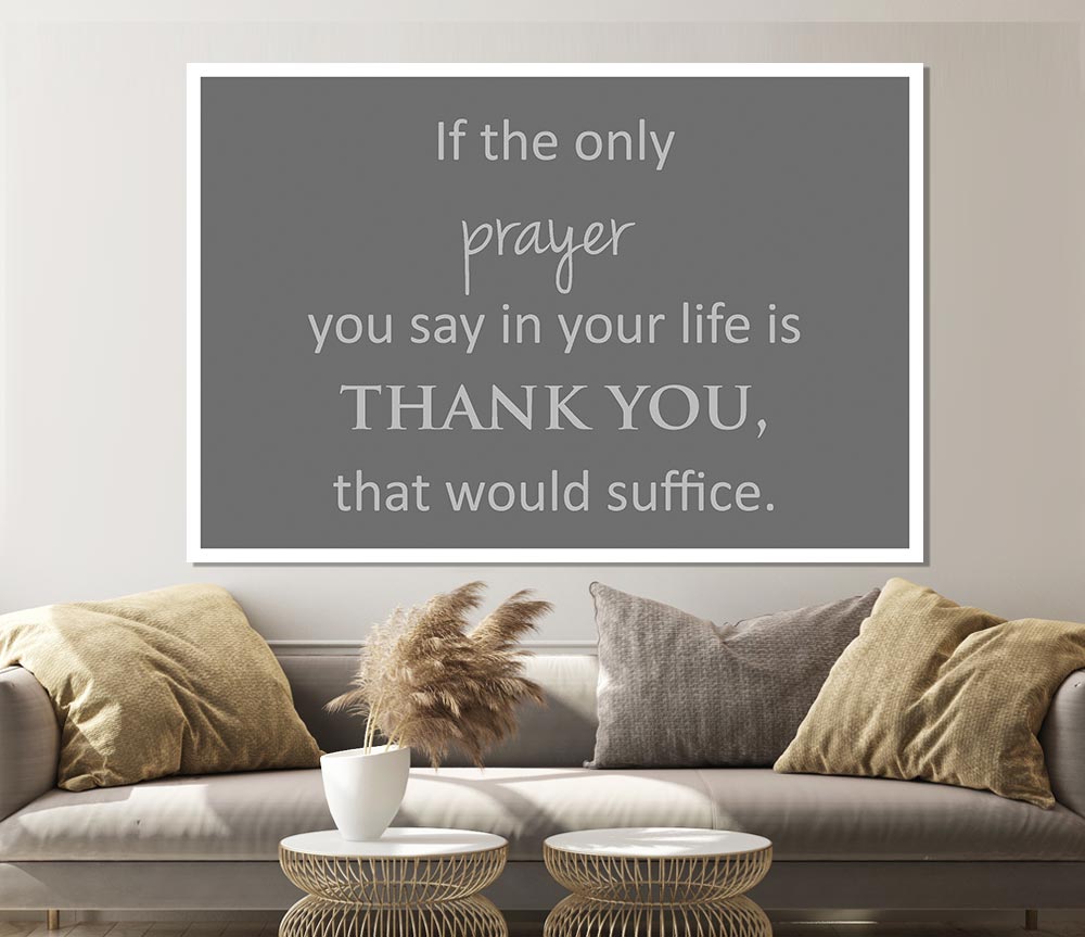 Home Quote If The Only Prayer You Say In Your Life Grey Print Poster Wall Art