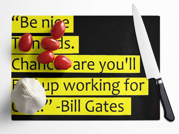 Funny Quote Bill Gates Be Nice To Nerds Glass Chopping Board