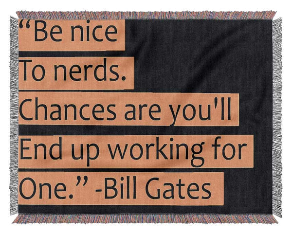 Funny Quote Bill Gates Be Nice To Nerds Woven Blanket