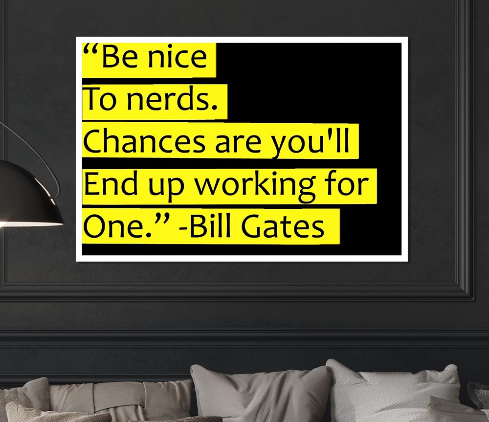 Funny Quote Bill Gates Be Nice To Nerds Print Poster Wall Art