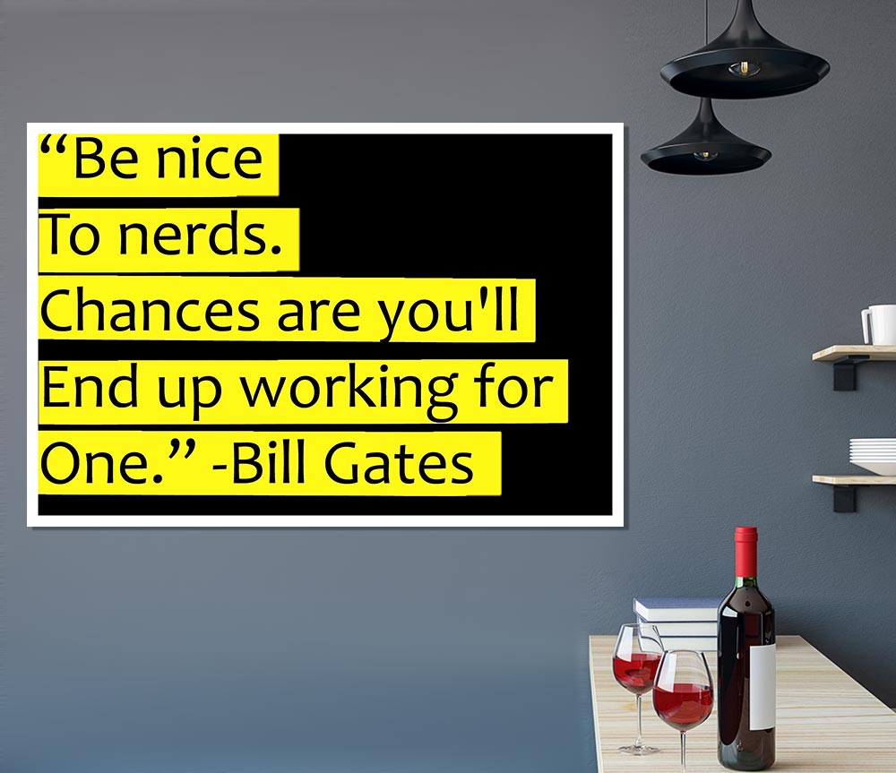 Funny Quote Bill Gates Be Nice To Nerds Print Poster Wall Art