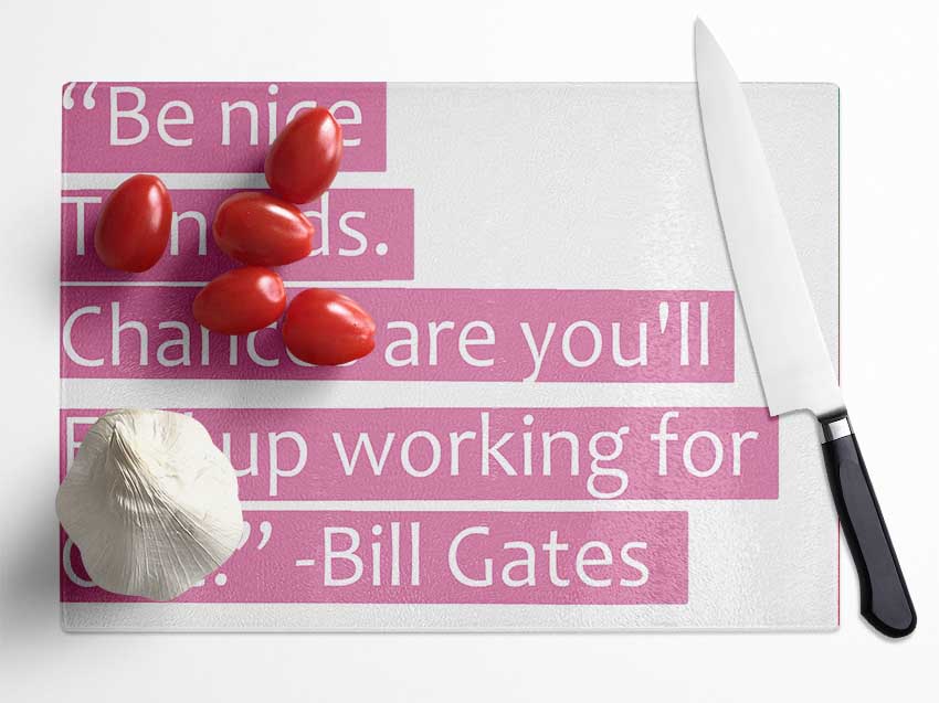 Funny Quote Bill Gates Be Nice To Nerds Pink Glass Chopping Board