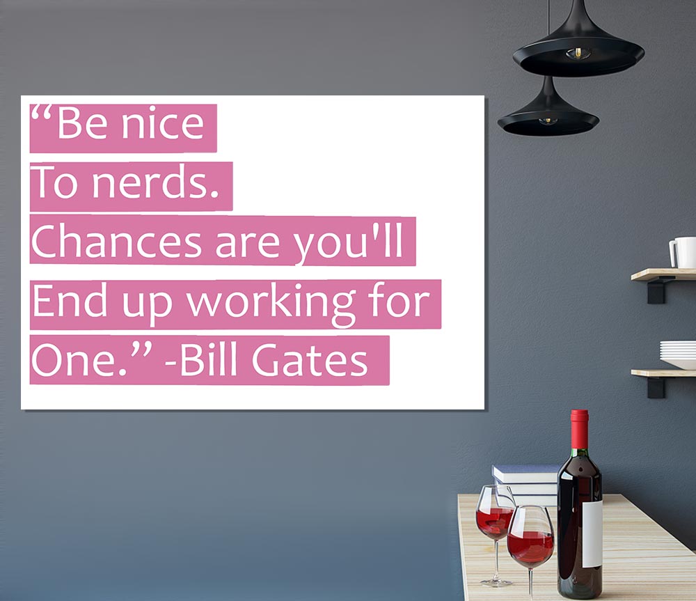 Funny Quote Bill Gates Be Nice To Nerds Pink Print Poster Wall Art