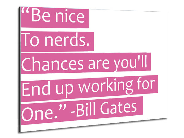 Funny Quote Bill Gates Be Nice To Nerds Pink