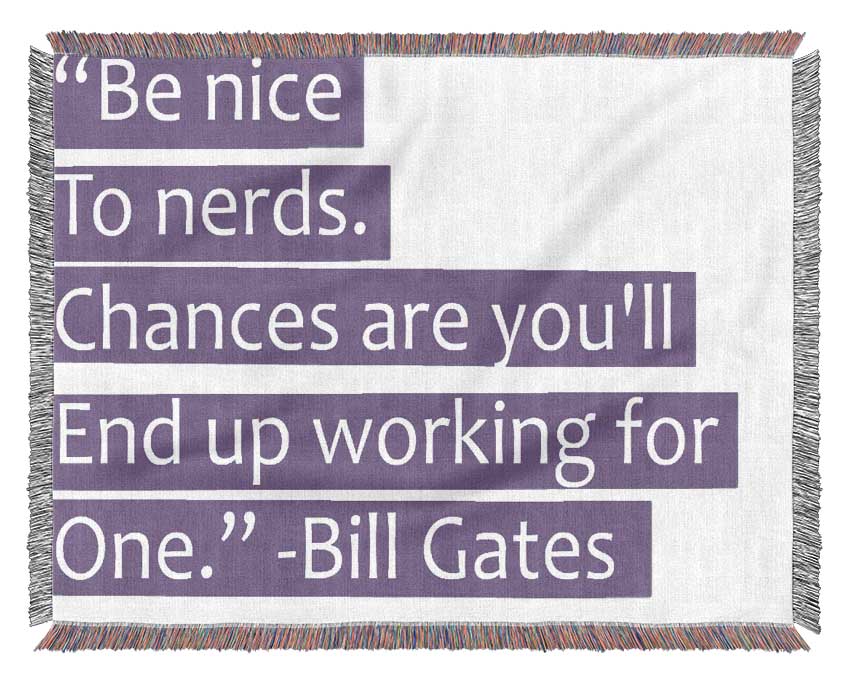 Funny Quote Bill Gates Be Nice To Nerds Lilac Woven Blanket