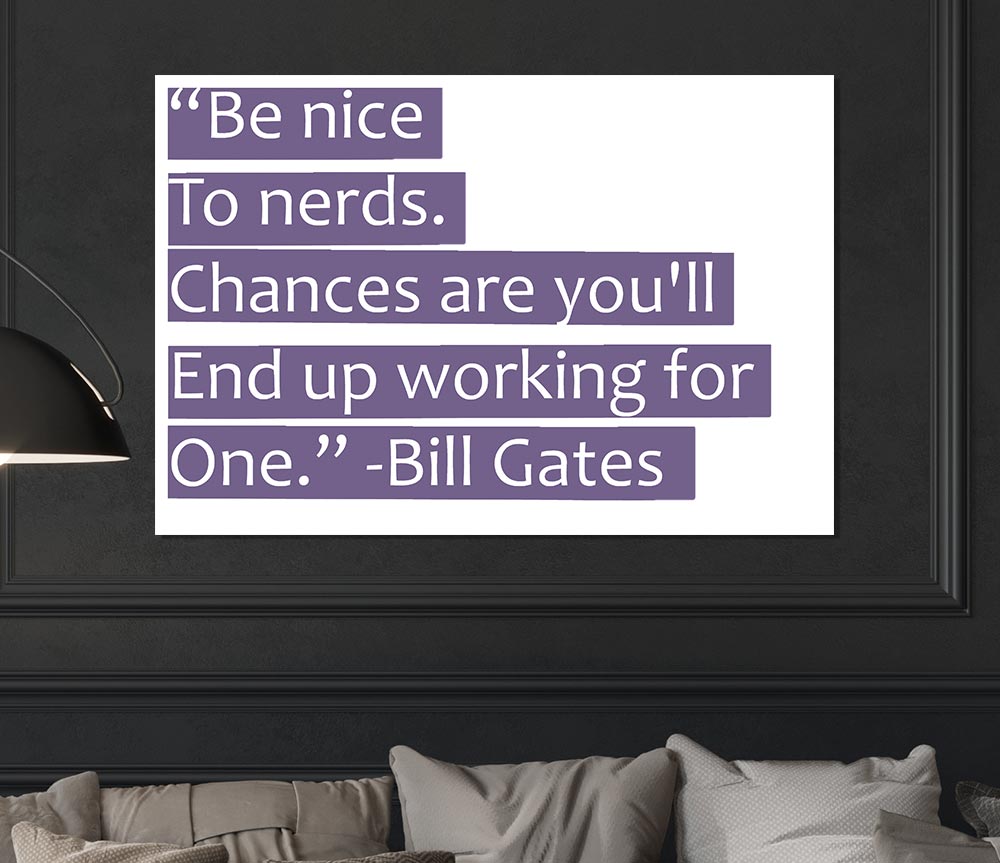 Funny Quote Bill Gates Be Nice To Nerds Lilac Print Poster Wall Art