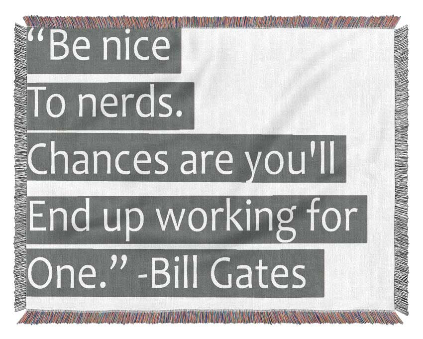 Funny Quote Bill Gates Be Nice To Nerds Grey Woven Blanket