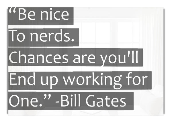 Bill Gates Be Nice To Nerds Grey