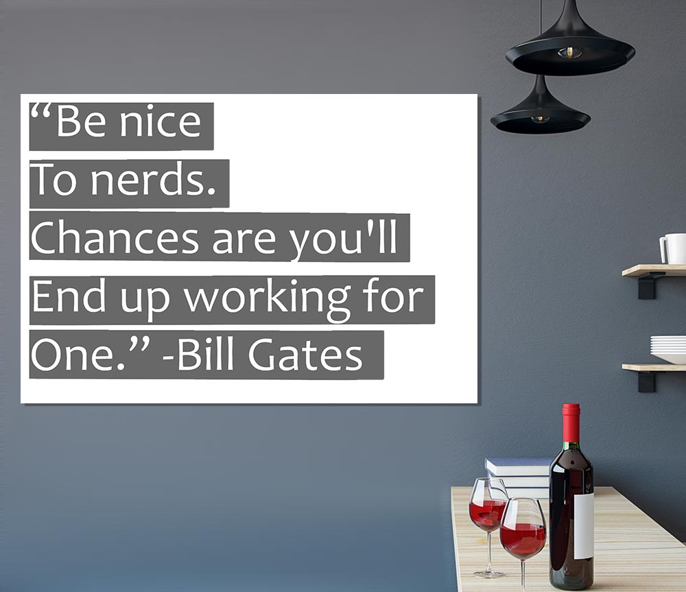 Funny Quote Bill Gates Be Nice To Nerds Grey Print Poster Wall Art