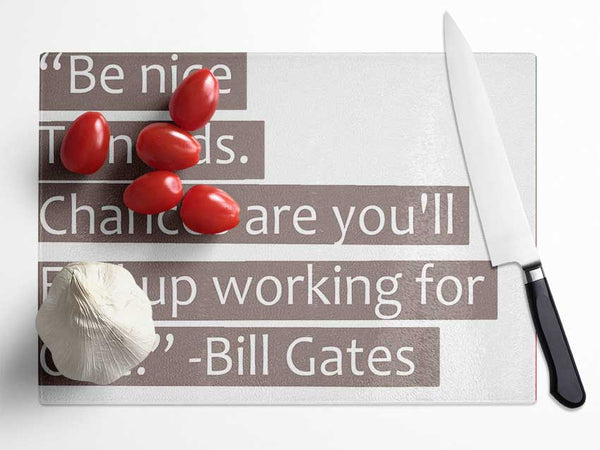 Funny Quote Bill Gates Be Nice To Nerds Beige Glass Chopping Board