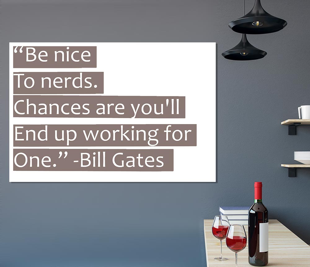 Funny Quote Bill Gates Be Nice To Nerds Beige Print Poster Wall Art