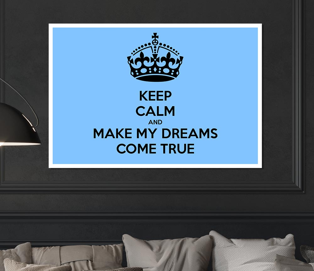 Keep Calm Make Your Dreams Come True Print Poster Wall Art