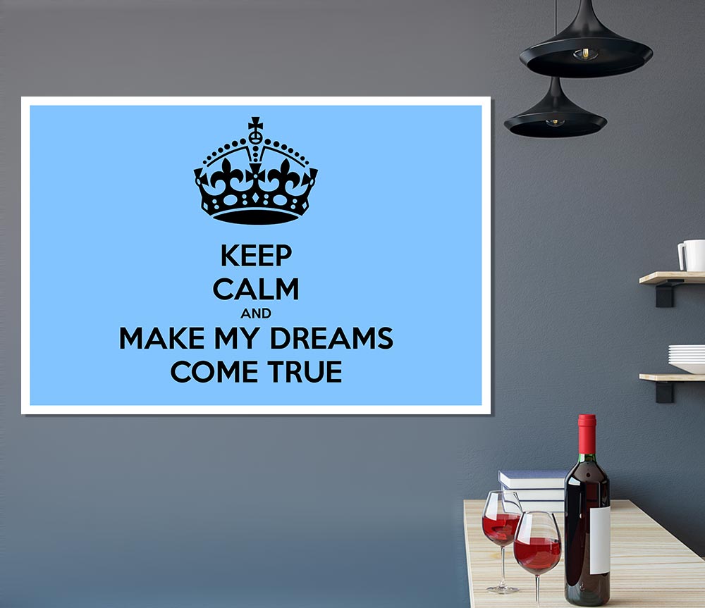 Keep Calm Make Your Dreams Come True Print Poster Wall Art