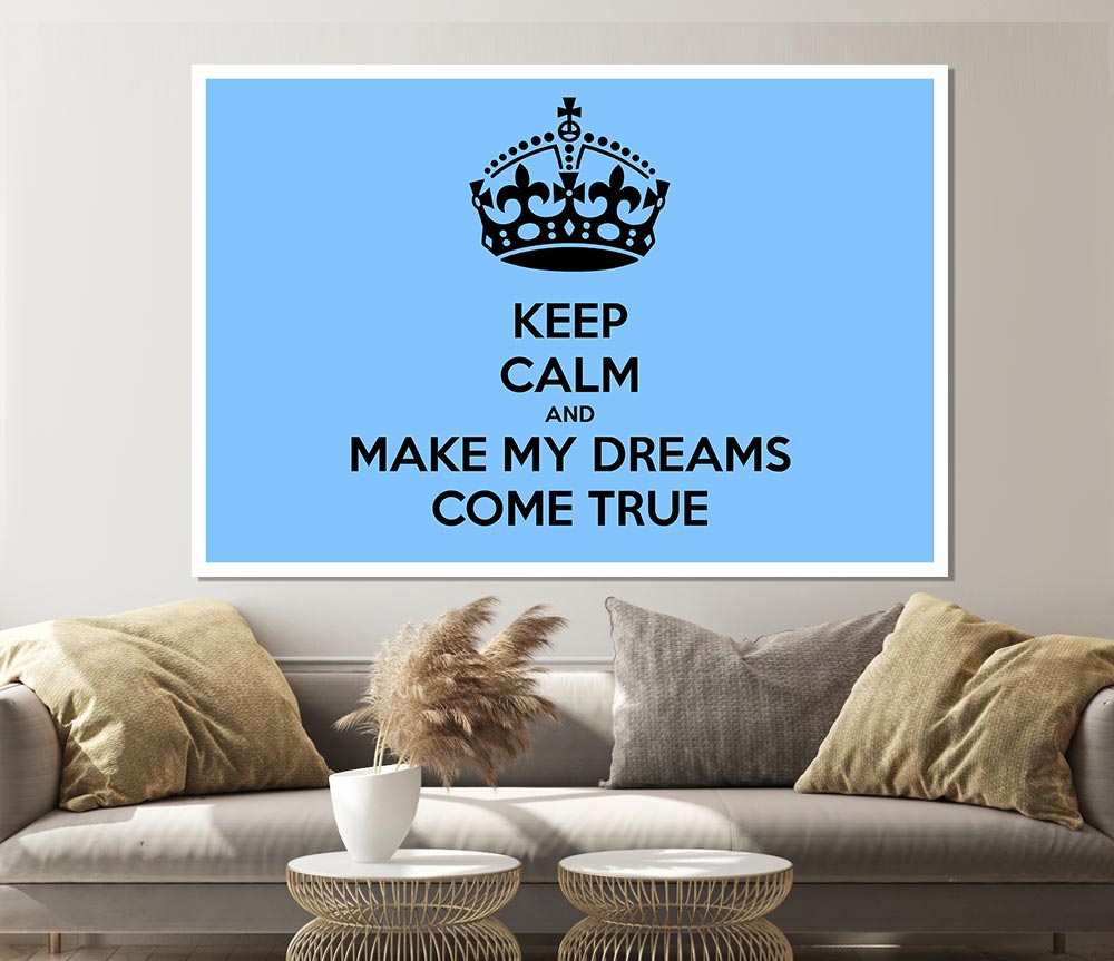 Keep Calm Make Your Dreams Come True Print Poster Wall Art