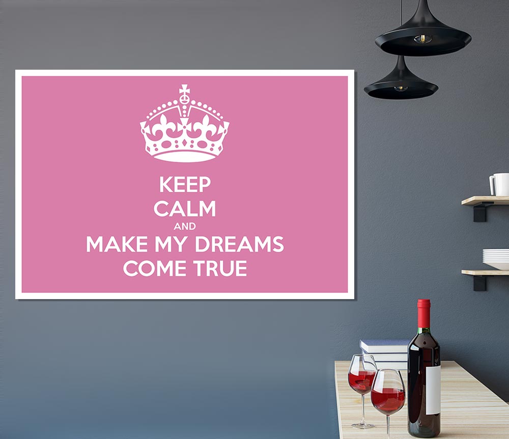 Keep Calm Make Your Dreams Come True Pink Print Poster Wall Art