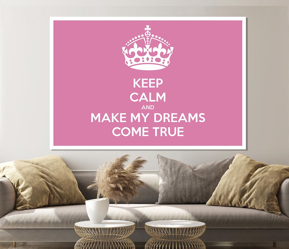 Keep Calm Make Your Dreams Come True Pink Print Poster Wall Art