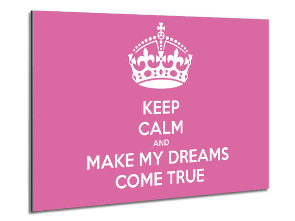 Keep Calm Make Your Dreams Come True Pink