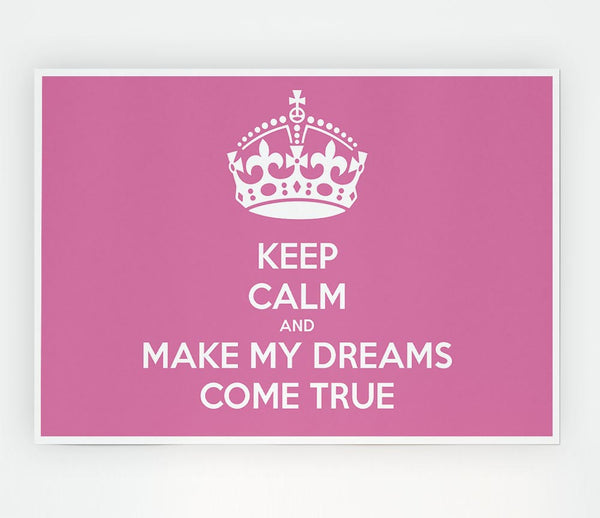 Keep Calm Make Your Dreams Come True Pink Print Poster Wall Art