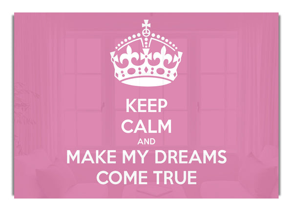 Keep Calm Make Your Dreams Come True Pink