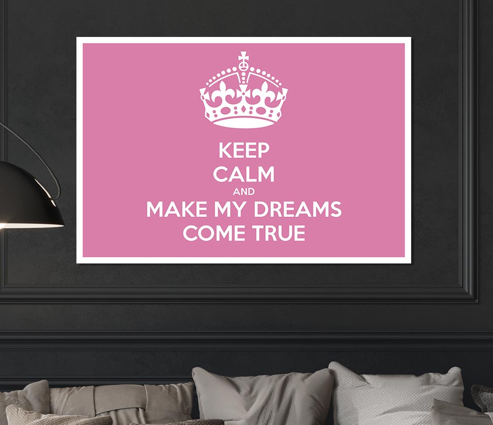 Keep Calm Make Your Dreams Come True Pink Print Poster Wall Art