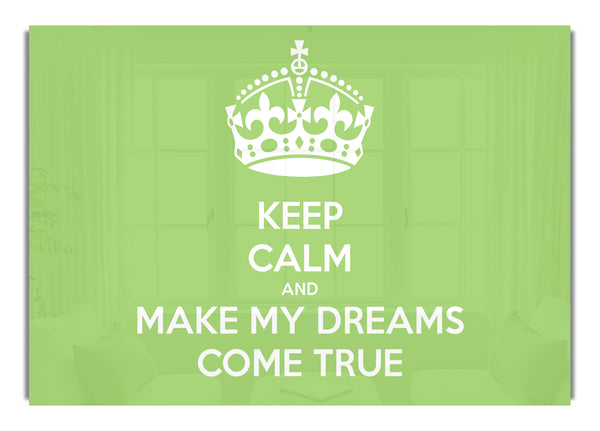 Keep Calm Make Your Dreams Come True Lime Green