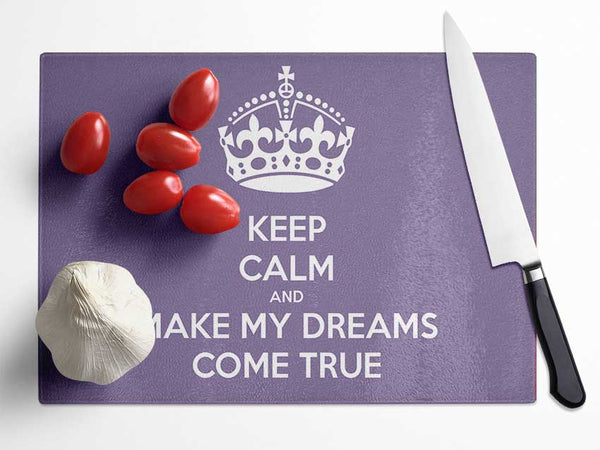 Keep Calm Make Your Dreams Come True Lilac Glass Chopping Board