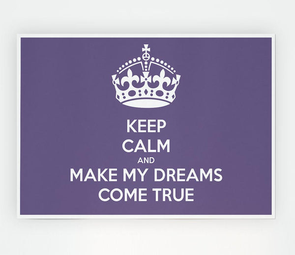 Keep Calm Make Your Dreams Come True Lilac Print Poster Wall Art