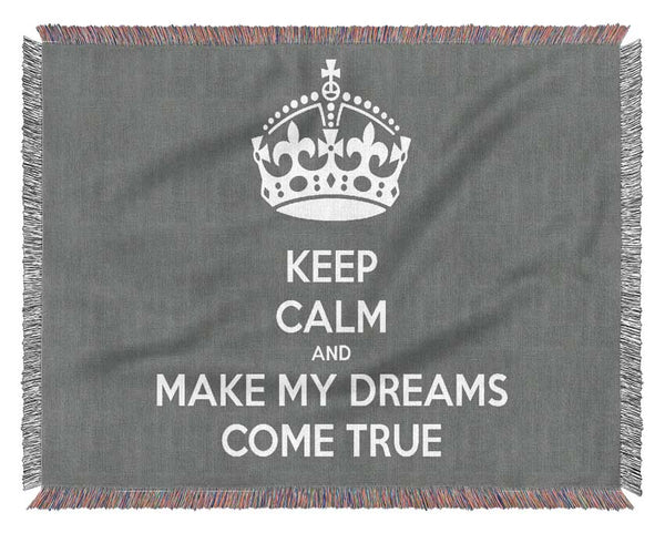 Keep Calm Make Your Dreams Come True Grey Woven Blanket