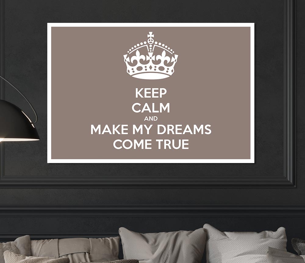 Keep Calm Make Your Dreams Come True Beige Print Poster Wall Art