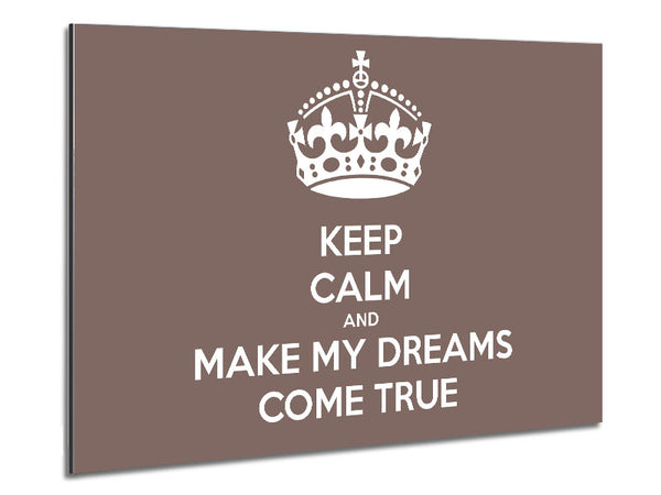 Keep Calm Make Your Dreams Come True Beige