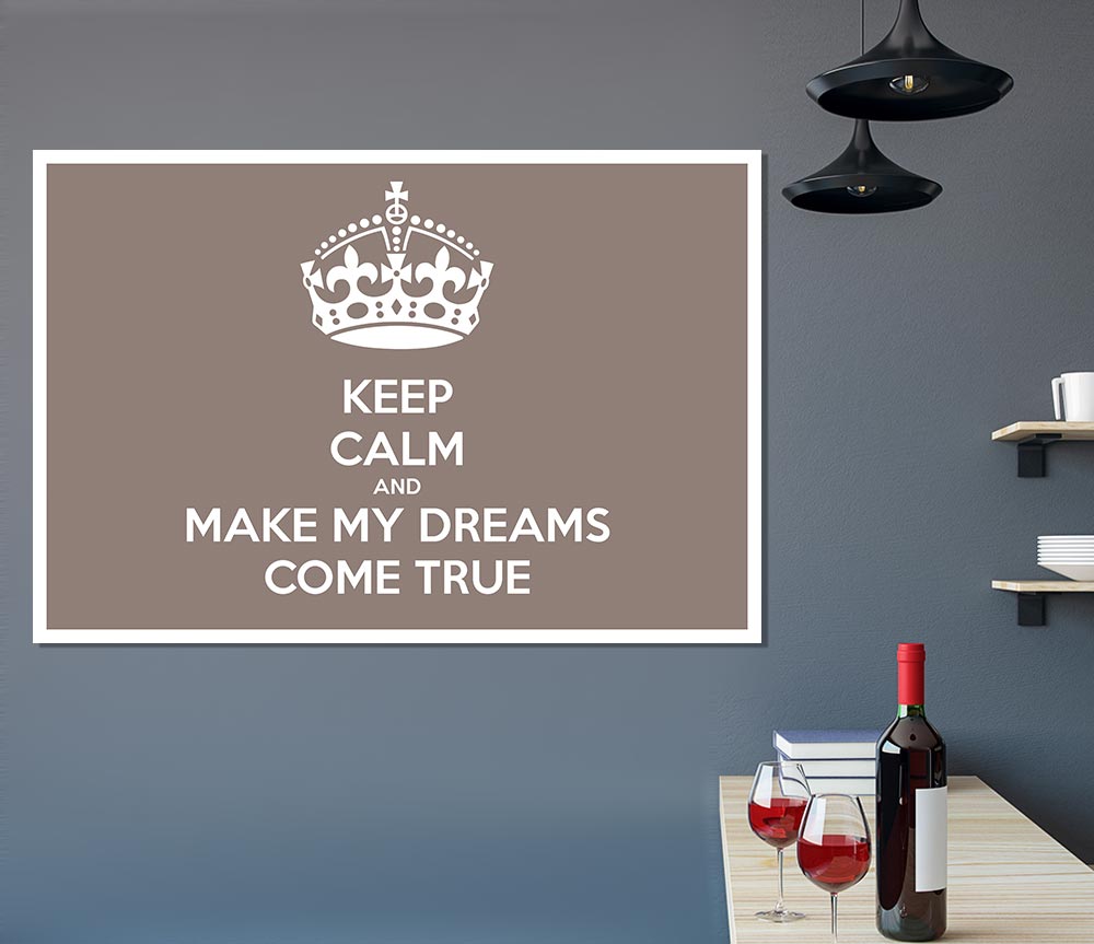 Keep Calm Make Your Dreams Come True Beige Print Poster Wall Art