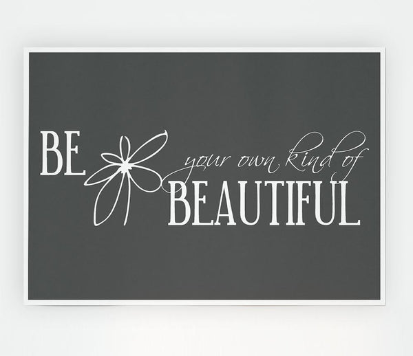 Be Your Own Kind Grey Print Poster Wall Art